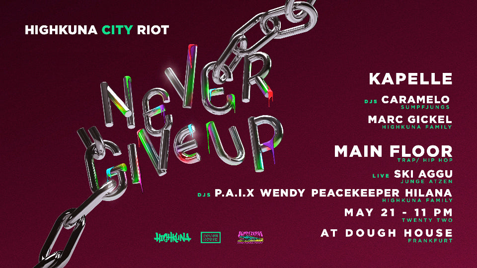 069 HIGHKUNA CITY RIOT: NEVER GIVE UP! @ DOUGH HOUSE FRANKFURT 21-05-22